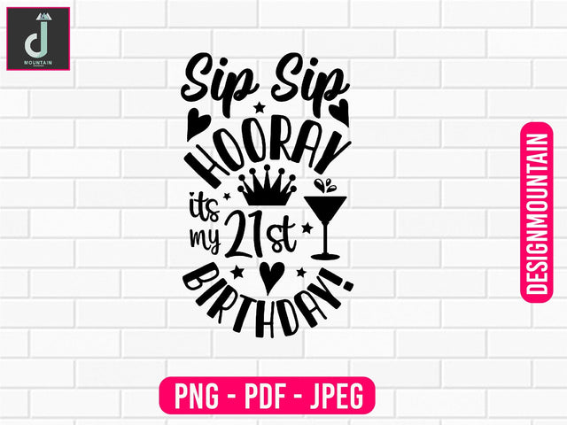 sip sip hooray it's my 21st birthday png design, Birthday Png, Birthday Sublimation, Birthday Bundle design Sublimation Alihossainbd 