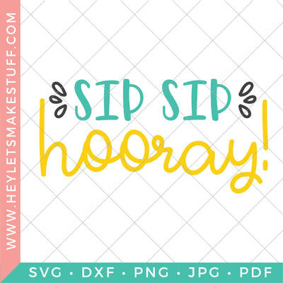 Sip Sip Hooray SVG Hey Let's Make Stuff 