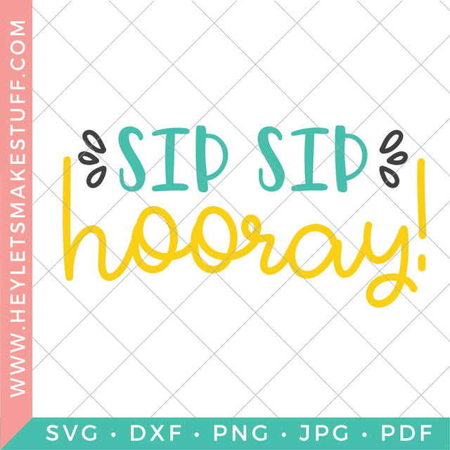 Sip Sip Hooray SVG Hey Let's Make Stuff 