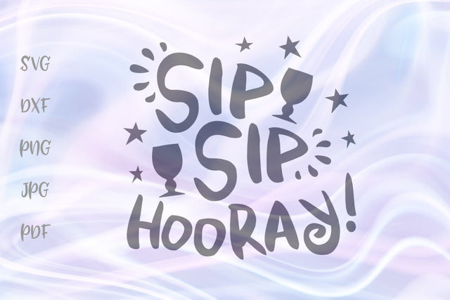 Sip Sip Hooray SVG, PNG, DXF, PDF, JPG SVG Digitals by Hanna 