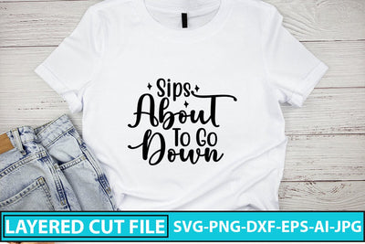 Sips About To Go Down SVG Cut File SVG Syaman 