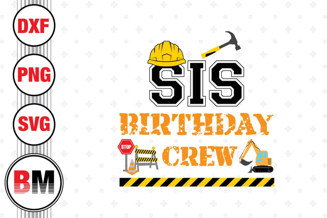 Sis Birthday Crew Construction SVG, PNG, DXF Files SVG BMDesign 