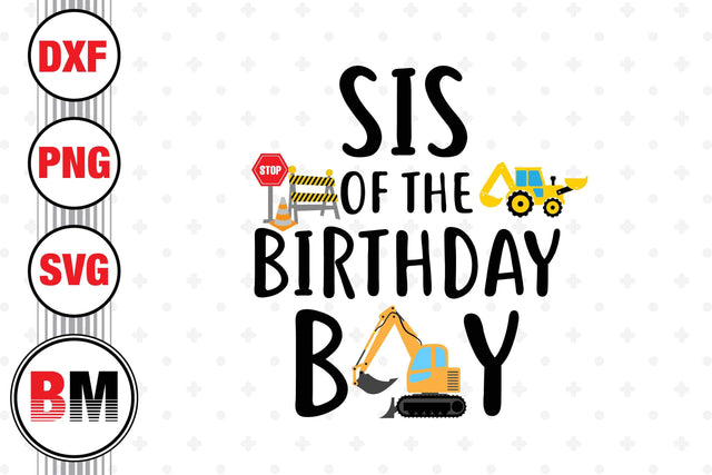 Sis Of The Birthday Boy Construction SVG, PNG, DXF Files SVG BMDesign 