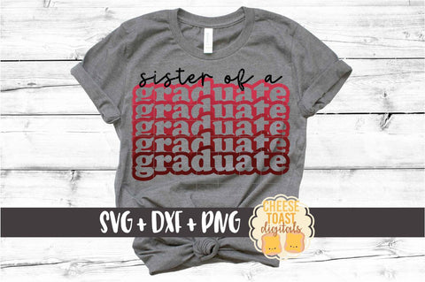 Sister of a Graduate - Graduation Stack SVG PNG DXF Cut Files SVG Cheese Toast Digitals 