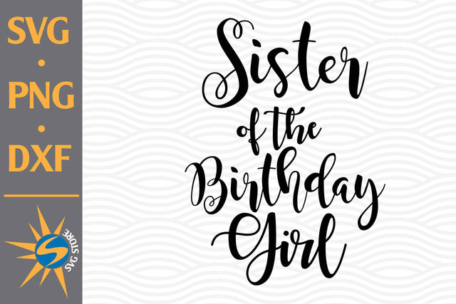 Sister of Birthday Girl SVG, PNG, DXF Digital Files Include SVG SVGStoreShop 