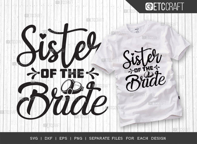 Sister Of The Bride SVG Cut File, Bride Svg, Sister Svg, Wedding Svg, Bridal Party Svg, Bride Squad Svg, Bridesmaid Svg, Bride Quotes, Typography Design, SVG ETC Craft 