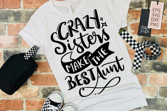 Sister SVG Crazy Sisters Make The Best Aunt Quotes SVG dapiyupi store 
