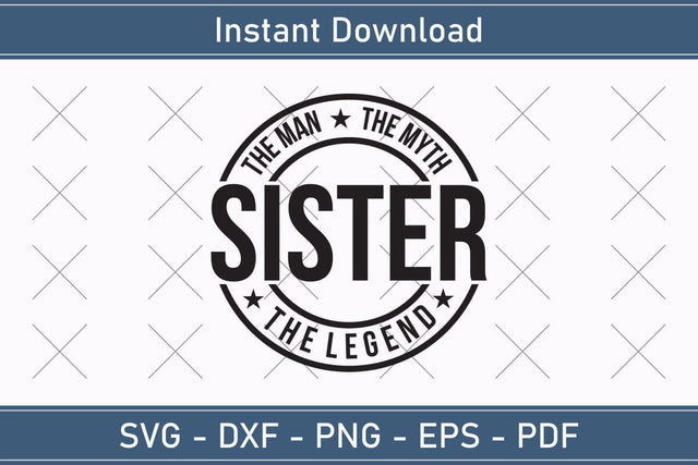 Sister The Man The Myth The Legend Svg, Fathers Day Svg, Daddy Svg, Father Day Svg, Grandpa Svg, Papa Svg – Printable, Cricut & Silhouette SVG Debashish Barman 