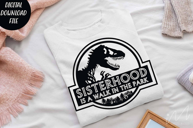 Sisterhood is a walk in the park svg, sister t shirt svg, Sisterhood svg, family t shirt svg, gift for sister svg, Jurassic park svg SVG Isabella Machell 