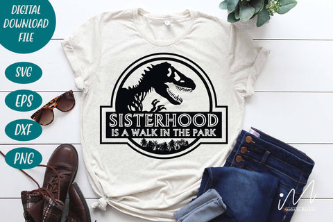 Sisterhood is a walk in the park svg, sister t shirt svg, Sisterhood svg, family t shirt svg, gift for sister svg, Jurassic park svg SVG Isabella Machell 
