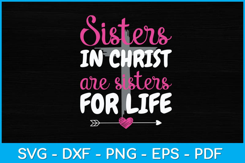 Sisters in Christ are Sisters for Life Svg Design - So Fontsy