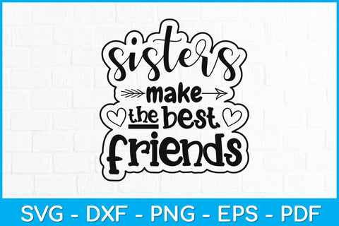 Sisters Make The Best Friends Siblings Svg Design SVG artprintfile 