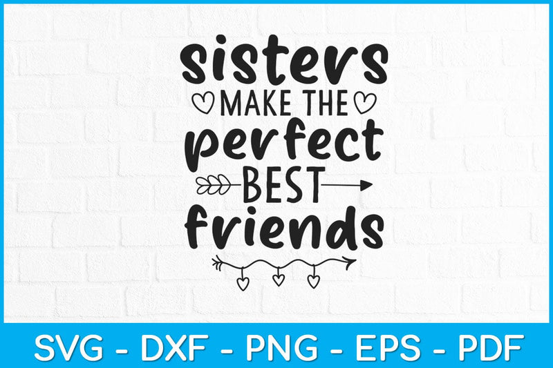 Sisters Make The Perfect Best Friends Siblings Svg Design SVG artprintfile 