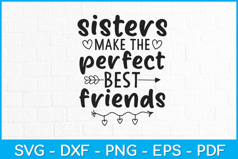 Sisters Make The Perfect Best Friends Siblings Svg Design SVG artprintfile 
