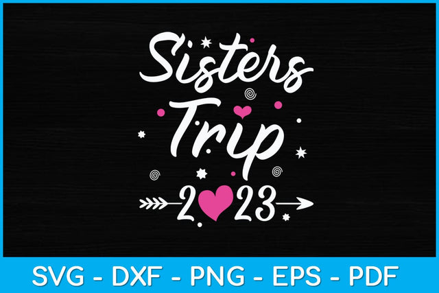 Sisters Trip 2023 For Girls Svg Design SVG artprintfile 
