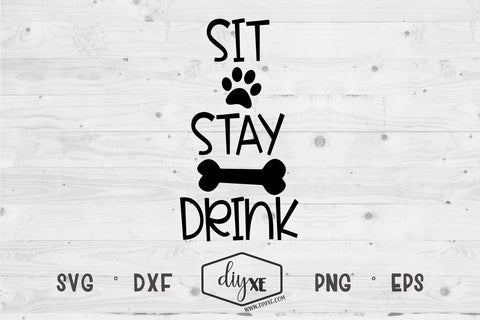 Sit Stay Drink SVG DIYxe Designs 