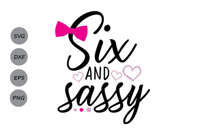 Six and Sassy| Sixth Birthday SVG Cutting Files SVG CosmosFineArt 