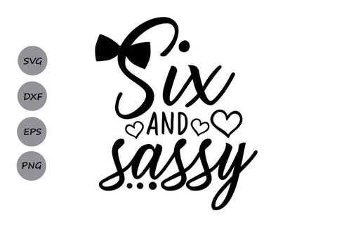 Six and Sassy| Sixth Birthday SVG Cutting Files - So Fontsy