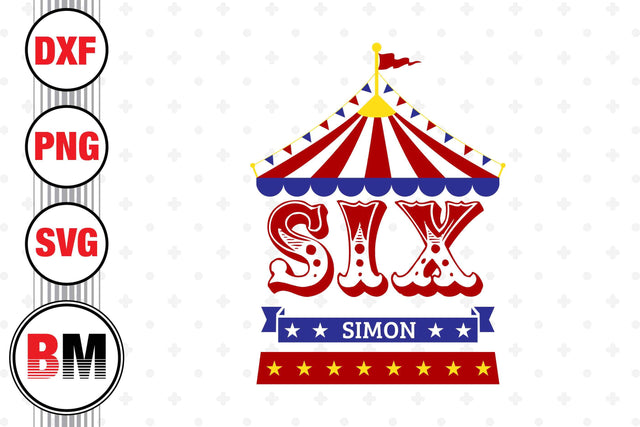 Six Birthday Circus SVG, PNG, DXF Files SVG BMDesign 