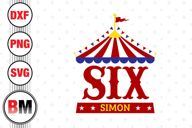 Six Birthday Circus SVG, PNG, DXF Files SVG BMDesign 