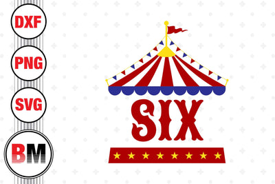 Six Birthday Circus SVG, PNG, DXF Files SVG BMDesign 