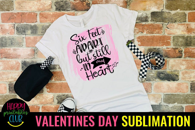Six Feet Apart- Valentines Day Sublimation Ideas Sublimation Happy Printables Club 