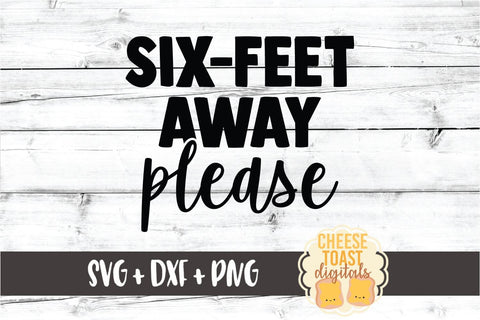 Six Feet Away Please - Introvert SVG PNG DXF Cut Files SVG Cheese Toast Digitals 