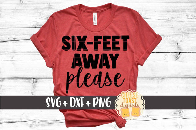 Six Feet Away Please - Introvert SVG PNG DXF Cut Files SVG Cheese Toast Digitals 
