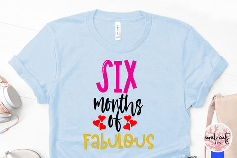 Six months of fabulous - Birthday SVG EPS DXF PNG Cutting File SVG CoralCutsSVG 