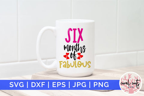 Six months of fabulous - Birthday SVG EPS DXF PNG Cutting File SVG CoralCutsSVG 