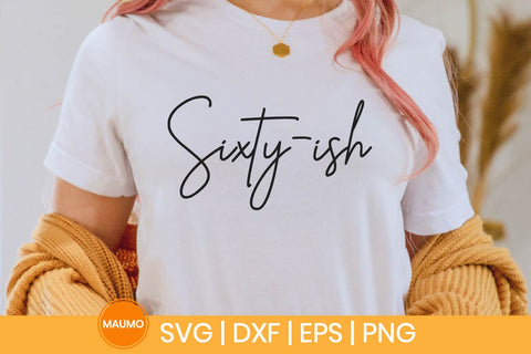 Sixty-ish, 60th birthday svg quote SVG Maumo Designs 