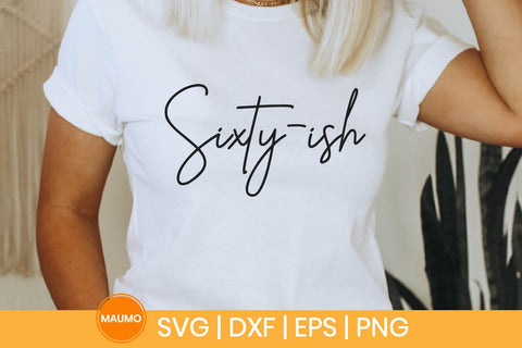 Sixty-ish, 60th birthday svg quote SVG Maumo Designs 