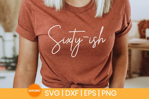 Sixty-ish, 60th birthday svg quote SVG Maumo Designs 