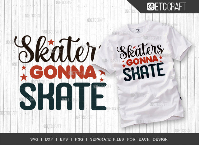 Skaters Gonna Skate SVG Cut File, Roller Derby svg, Roller Skates Svg, Skate Svg, Sports Svg, Roller Skates Quotes, ETC T00263 SVG ETC Craft 
