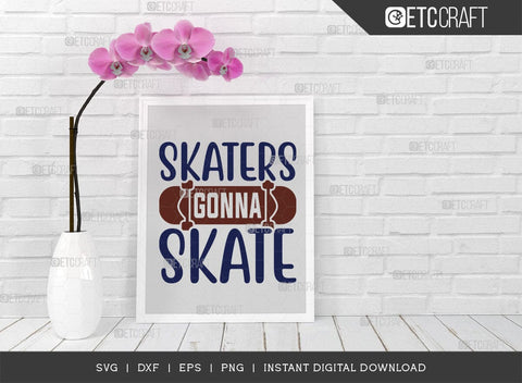 Skaters Gonna Skate SVG Cut File, Roller Derby svg, Roller Skates Svg, Skate Svg, Sports Svg, Roller Skates Quotes, TG 01428 SVG ETC Craft 