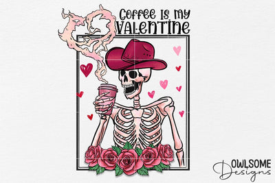 Skeleton Coffee Is My Valentine PNG Design Sublimation Owlsome.Designs 