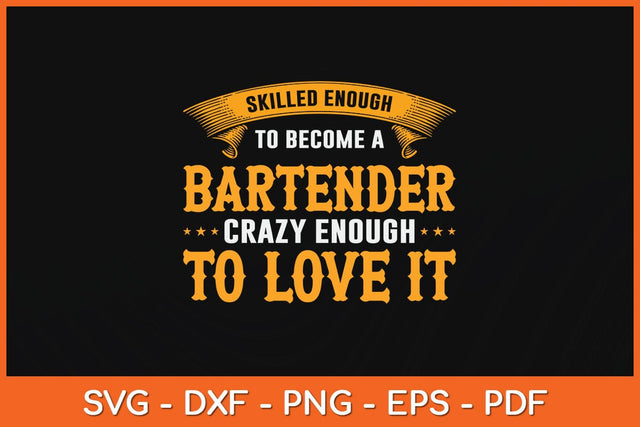 Skilled Enough To Become A Bartender Crazy Enough To Love It Svg Cutting File SVG Helal 