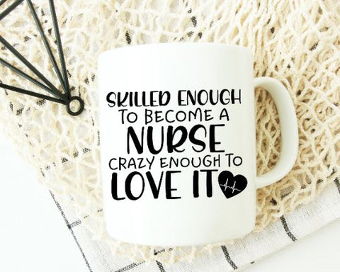 Skilled Enough To Become A Nurse Crazy Enough To Love It - Nurse Svg - Nurse Quote SVG SVG She Shed Craft Store 