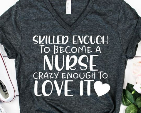 Skilled Enough To Become A Nurse Crazy Enough To Love It - Nurse Svg - Nurse Quote SVG SVG She Shed Craft Store 