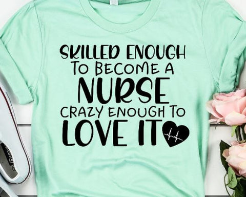 Skilled Enough To Become A Nurse Crazy Enough To Love It - Nurse Svg - Nurse Quote SVG SVG She Shed Craft Store 