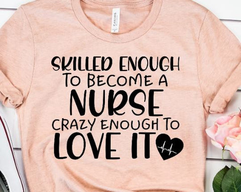 Skilled Enough To Become A Nurse Crazy Enough To Love It - Nurse Svg - Nurse Quote SVG SVG She Shed Craft Store 