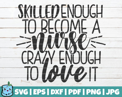 Skilled Enough To Become A Nurse Crazy Enough To Love It SVG MintyMarshmallows 