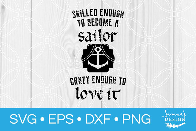 Skilled Enough to Become a Sailor Crazy Enough to Love It SVG SavanasDesign 