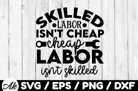 Skilled labor isn't cheap cheap labor isn't skilled svg SVG akazaddesign 