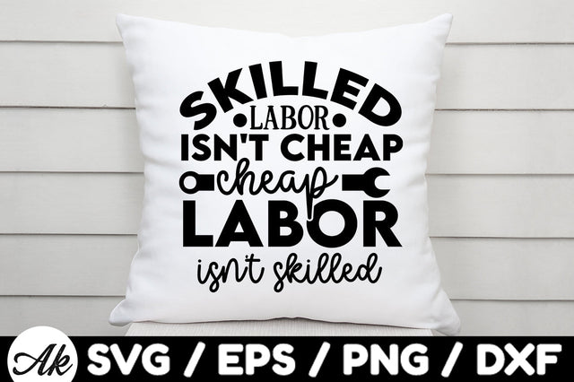Skilled labor isn't cheap cheap labor isn't skilled svg SVG akazaddesign 