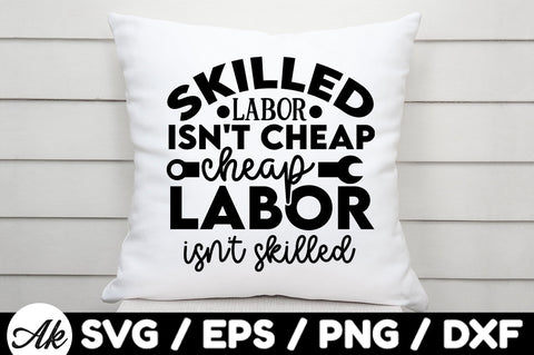 Skilled labor isn't cheap cheap labor isn't skilled svg SVG akazaddesign 