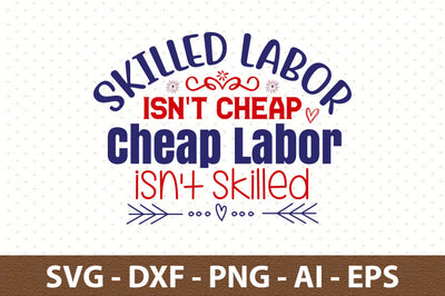 Skilled Labor Isn't Cheap Cheap Labor isn't skilled svg SVG orpitasn 