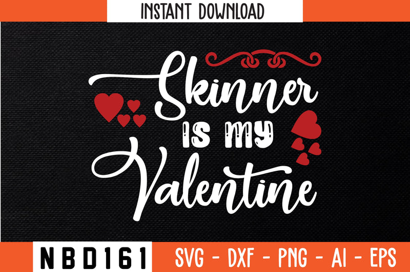 skinner is my valentine Svg Design SVG Nbd161 