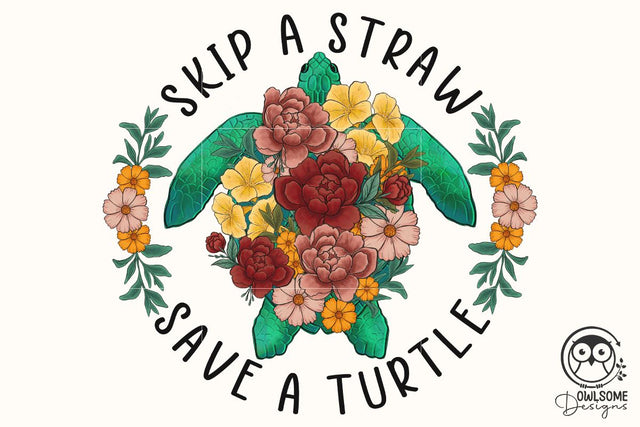 Skip A Straw Save A Turtle PNG Sublimation Sublimation Owlsome.Designs 