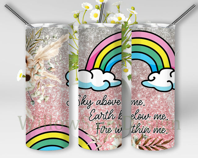 Sky Above Me, Earth Below Me, Fire Within Me Design Tumbler, Glitter Rainbow Floral 20oz Tumbler Wrap, Motivational Quote Tumbler Template for Straight, Digital Download Sublimation WillowSageDesign 